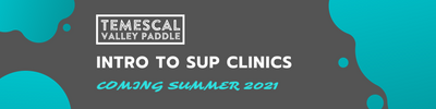 Temescal Valley Paddle Intro to SUP Clinics **Coming Spring 2021**